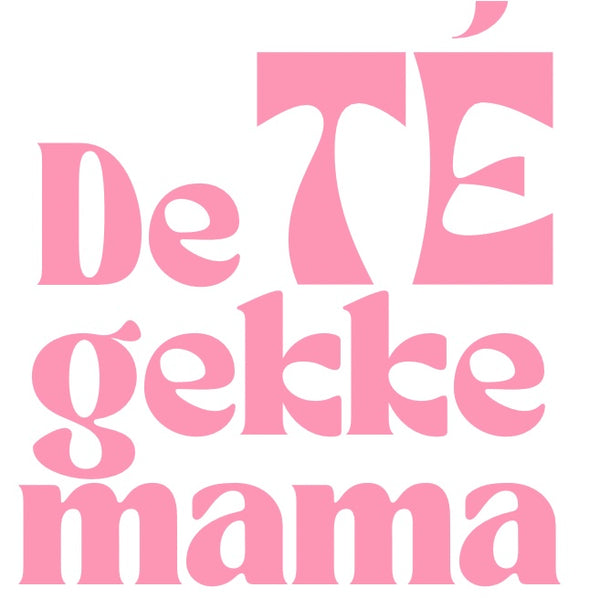 De TÉ gekke mama