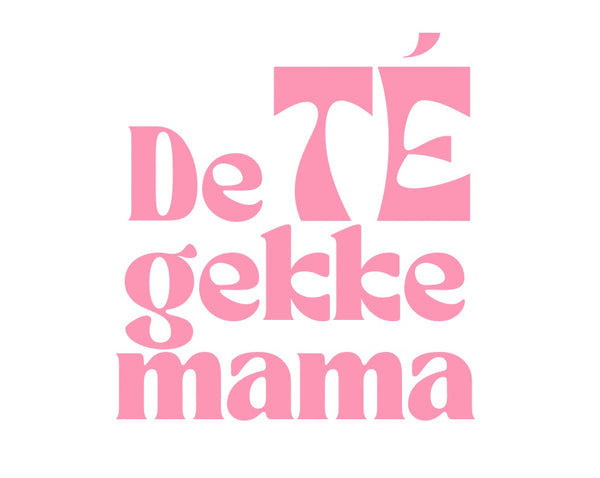 De TÉ gekke mama