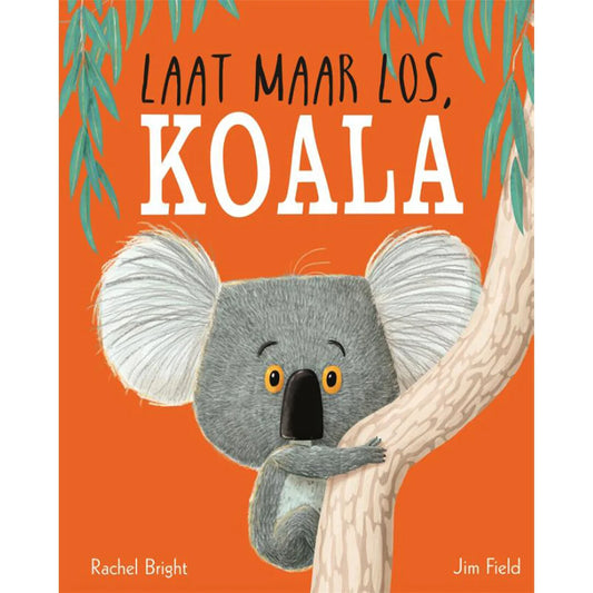 Laat maar los, Koala - Rachel Bright & Jim Field